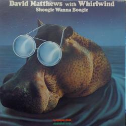 DAVID MATTHEWS with WHIRLWIND SHOOGIE WANNA BOOGIE Виниловая пластинка DAVID MATTHEWS with WHIRLWIND SHOOGIE WANNA BOOGIE Виниловая пластинка