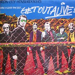 IRON CITY HOUSEROCKERS HAVE A GOOD TIME (BUT GET OUT ALIVE) Виниловая пластинка IRON CITY HOUSEROCKERS HAVE A GOOD TIME (BUT GET OUT ALIVE) Виниловая пластинка
