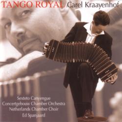 Carel Kraayenhof, Sexteto Canyengue, Concertgebouw Chamber Orchestra, Netherlands Chamber Choir, Ed Spanjaard Tango Royal Фирменный CD 