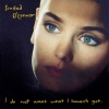 I DO NOT WANT WHAT I HAVEN'T GOT