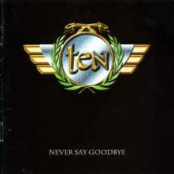 TEN NEVER SAY GOODBYE Фирменный CD TEN NEVER SAY GOODBYE Фирменный CD