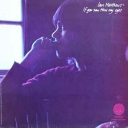 IAN MATTHEWS IF YOU SAW THRO' MY EYES Виниловая пластинка 