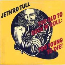 JETHRO TULL TOO OLD TO ROCK 'N' ROLL: TOO YOUNG TO DIE! Виниловая пластинка 