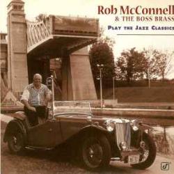 ROB MCCONNELL & THE BOSS BRASS PLAY THE JAZZ CLASSICS Фирменный CD ROB MCCONNELL & THE BOSS BRASS PLAY THE JAZZ CLASSICS Фирменный CD