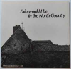 FAIN WOULD I BE IN THE NORTH COUNTRY