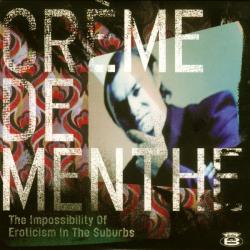Crème De Menthe The Impossibility Of Eroticism In The Suburbs Фирменный CD Crème De Menthe The Impossibility Of Eroticism In The Suburbs Фирменный CD