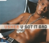 U Got It Bad