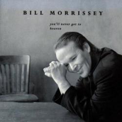 Bill Morrissey You'll Never Get To Heaven Фирменный CD 
