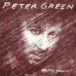 PETER GREEN Whatcha Gonna Do? Виниловая пластинка 