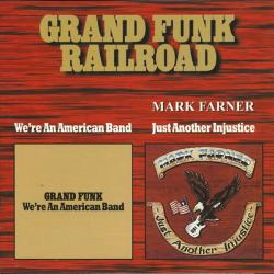 GRAND FUNK RAILROAD MARK FARNER WE'RE AN AMERICAN BAND / JUST ANOTHER INJUSTICE Фирменный CD GRAND FUNK RAILROAD MARK FARNER WE'RE AN AMERICAN BAND / JUST ANOTHER INJUSTICE Фирменный CD