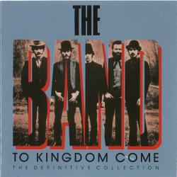 THE BAND To Kingdom Come (The Definitive Collection) Фирменный CD THE BAND To Kingdom Come (The Definitive Collection) Фирменный CD