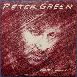 PETER GREEN Whatcha Gonna Do? Виниловая пластинка PETER GREEN Whatcha Gonna Do? Виниловая пластинка