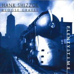 HANK SHIZZOE & LOOSE GRAVEL PLENTY OF TIME Фирменный CD HANK SHIZZOE & LOOSE GRAVEL PLENTY OF TIME Фирменный CD
