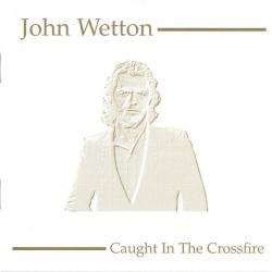 JOHN WETTON CAUGHT IN THE CROSSFIRE Фирменный CD JOHN WETTON CAUGHT IN THE CROSSFIRE Фирменный CD