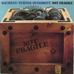BACHMAN-TURNER OVERDRIVE Not Fragile Виниловая пластинка BACHMAN-TURNER OVERDRIVE Not Fragile Виниловая пластинка