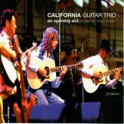 California Guitar Trio An Opening Act: On Tour With King Crimson Фирменный CD California Guitar Trio An Opening Act: On Tour With King Crimson Фирменный CD