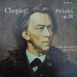 CHOPIN IGOR SHUKOW Prèludes Op. 28 Виниловая пластинка CHOPIN IGOR SHUKOW Prèludes Op. 28 Виниловая пластинка